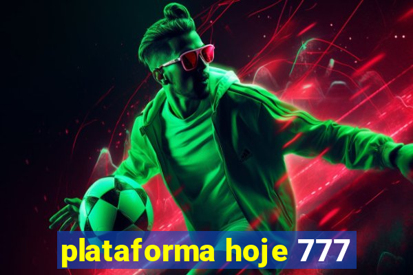 plataforma hoje 777